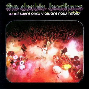 Doobie Brothers - What Were Once Vices Are Now Habits 1974