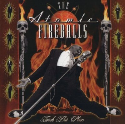 The Atomic Fireballs -  Torch This Place 1999
