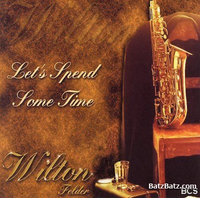 Wilton Felder - Let's Spend Some Time (2006)