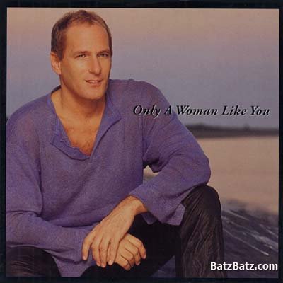 Michael Bolton - Only A Woman Like You (2002)