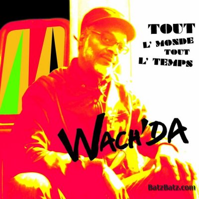 Wach'da - Tout L'monde Tout L'temps (2010)